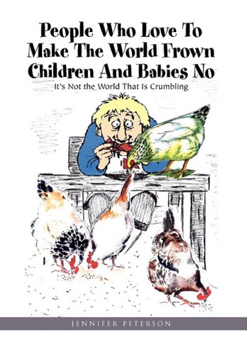 People Who Love to Make the World Frown Children and Babies No  It's Not the Wo [Hardcover]