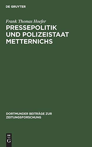 Pressepolitik und Polizeistaat Metternichs  Die berwachung Von Presse und Poli [Hardcover]