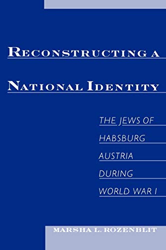 Reconstructing a National Identity The Jews of Habsburg Austria during World Wa [Paperback]