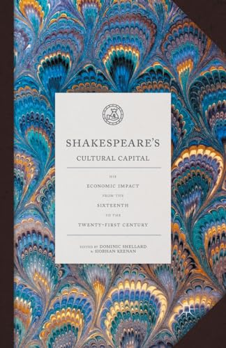 Shakespeare's Cultural Capital His Economic Impact from the Sixteenth to the Tw [Paperback]