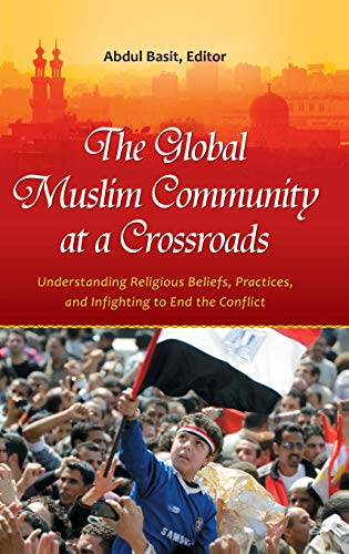 The Global Muslim Community at a Crossroads Understanding Religious Beliefs, Pr [Hardcover]