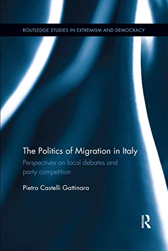 The Politics of Migration in Italy Perspectives on local debates and party comp [Paperback]