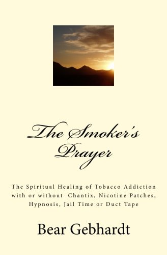The Smoker's Prayer The Spiritual Healing Of Tobacco Addiction With Or Without  [Paperback]