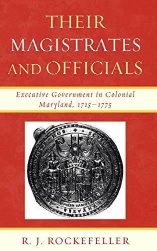 Their Magistrates and Officials Executive Government in Colonial Maryland, 1715 [Hardcover]