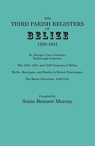 Third Parish Registers Of Belize, 1828-1841. St. George's Cemetery Yarborough C [Paperback]