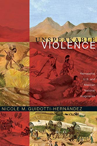 Unspeakable Violence Remapping U.S. And Mexican National Imaginaries (latin Ame [Paperback]