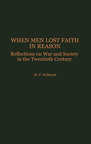 When Men Lost Faith in Reason Reflections on War and Society in the Twentieth C [Hardcover]