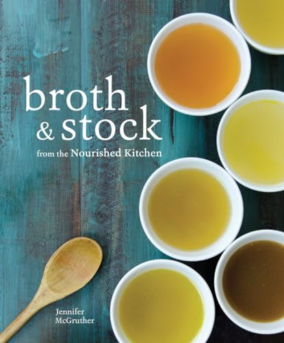 Broth and Stock from the Nourished Kitchen Wholesome Master Recipes for Bone, V [Paperback]