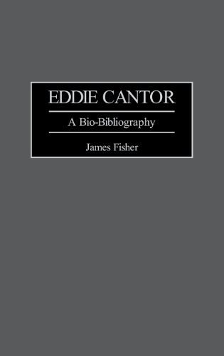 Eddie Cantor A Bio-Bibliography (bio-Bibliographies In The Performing Arts) [Hardcover]