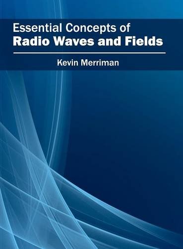 Essential Concepts of Radio Waves and Fields [Hardcover]