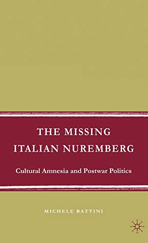 The Missing Italian Nuremberg Cultural Amnesia and Postwar Politics [Hardcover]
