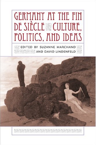 Germany At The Fin De Sihcle Culture, Politics, And Ideas [Hardcover]