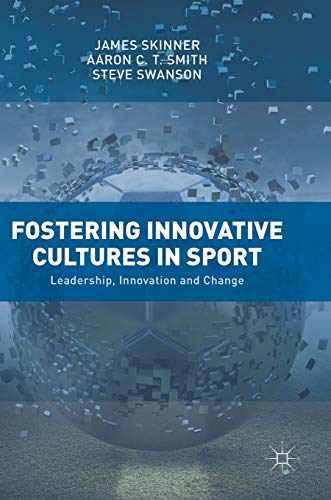 Fostering Innovative Cultures in Sport Leadership, Innovation and Change [Hardcover]