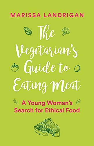 The Vegetarian's Guide to Eating Meat A Young Woman's Search for Ethical Food [Paperback]