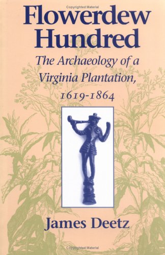 Flowerdew Hundred The Archaeology Of A Virginia Plantation, 1619-1864 [Paperback]