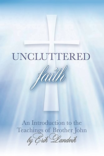 Uncluttered Faith An Introduction To The Teachings Of Brother John [Paperback]