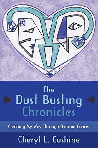Dust Busting Chronicles  Cleaning My Way Through Ovarian Cancer [Unknown]
