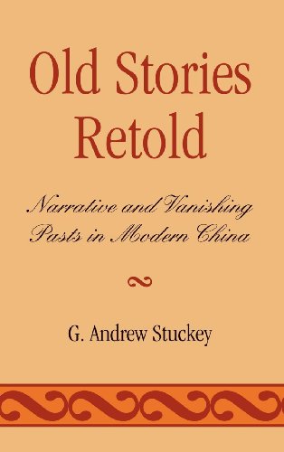 Old Stories Retold Narrative and Vanishing Pasts in Modern China [Hardcover]