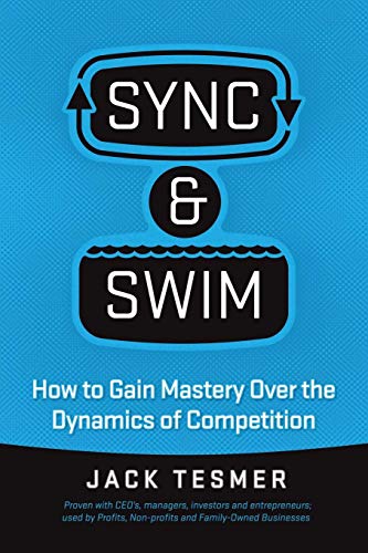 Sync & Swim How To Gain Mastery Over The Dynamics Of Competition [Paperback]