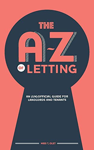 The A-Z of Letting An (un)official guide for landlords and tenants [Hardcover]