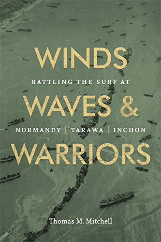 Winds, Waves, and Warriors  Battling the Surf at Normandy, Tarawa, and Inchon [Hardcover]