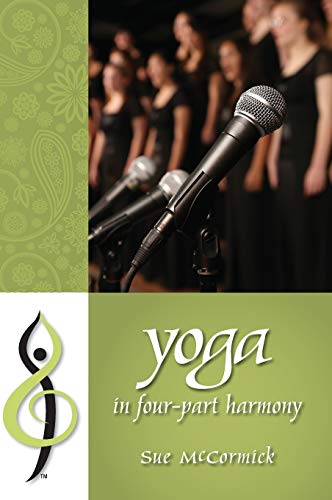 Yoga in Four-Part Harmony  Better Barbershop Through Yoga [Hardcover]
