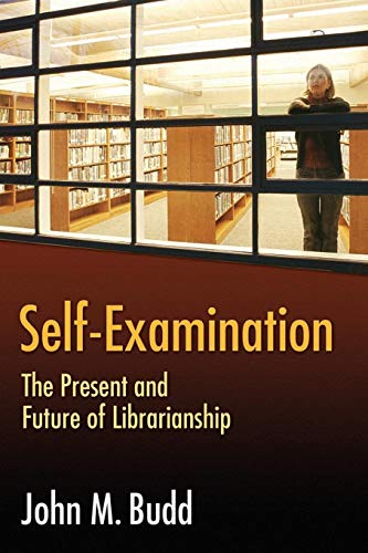 Self-Examination The Present and Future of Librarianship [Paperback]
