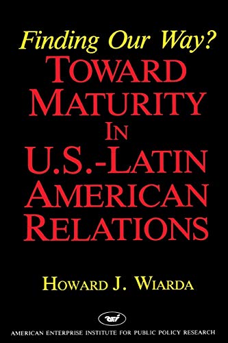 Finding Our Way Toward Maturity in U.S. Latin American Relations (Aei Studies) [Paperback]