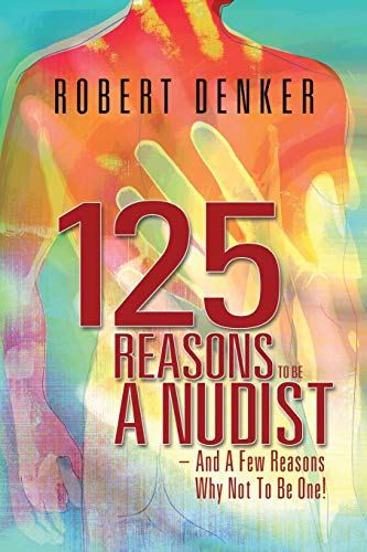125 Reasons To Be A Nudist - And A Few Reasons Why Not To Be One [Paperback]