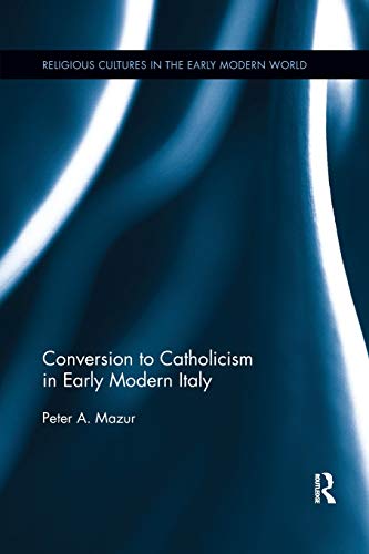 Conversion to Catholicism in Early Modern Italy [Paperback]