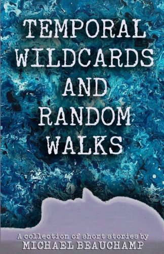 Temporal Wildcards And Random Walks A Collection Of Short Stories [Paperback]