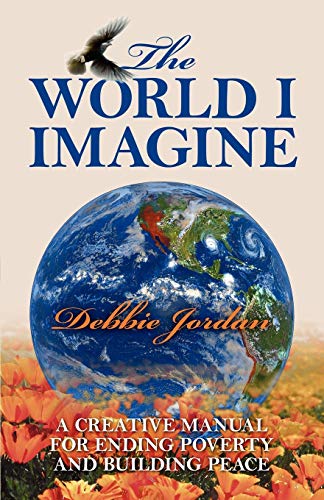 World I Imagine  A Creative Manual for Ending Poverty and Building Peace [Unknown]