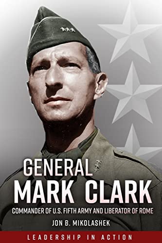 General Mark Clark Commander of U.S. Fifth Army and Liberator of Rome [Paperback]