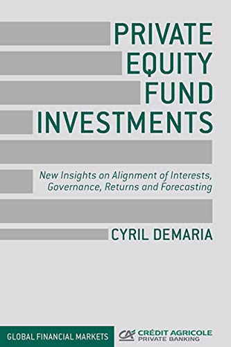 Private Equity Fund Investments New Insights on Alignment of Interests, Governa [Paperback]