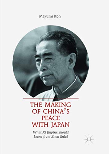 The Making of Chinas Peace with Japan What Xi Jinping Should Learn from Zhou E [Paperback]