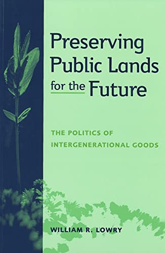 Preserving Public Lands For The Future The Politics Of Intergenerational Goods  [Paperback]