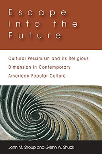 Escape Into The Future Cultural Pessimism And Its Religious Dimension In Contem [Paperback]