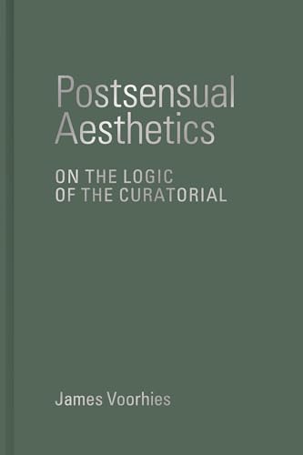 Postsensual Aesthetics: On the Logic of the Curatorial [Hardcover]