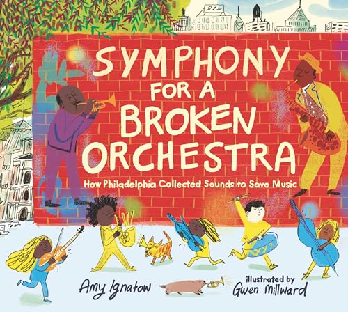 Symphony for a Broken Orchestra How Philadelphia Collected Sounds to Save Music [Hardcover]