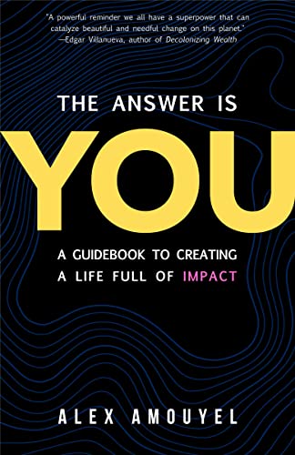 The Answer Is You A Guidebook to Creating a Life Full of Impact (Leadership Boo [Hardcover]