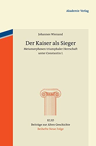 Der Kaiser Als Sieger Metamorphosen Triumphaler Herrschaft Unter Constantin I.  [Hardcover]