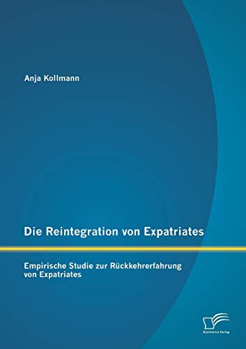 Die Reintegration Von Expatriates Empirische Studie Zur Rckkehrerfahrung Von E [Paperback]