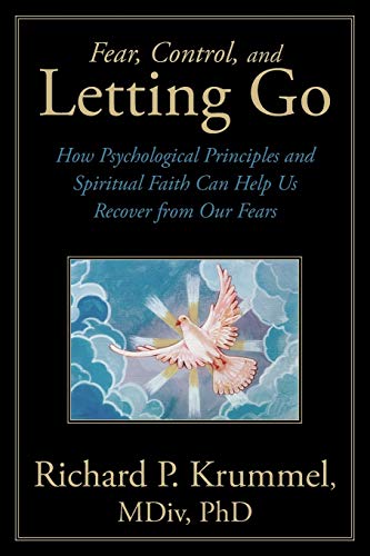 Fear, Control, And Letting Go How Psychological Principles And Spiritual Faith  [Paperback]