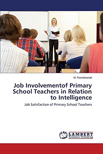 Job Involvementof Primary School Teachers In Relation To Intelligence Job Satis [Paperback]