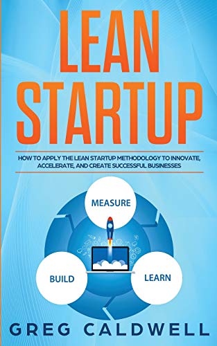 Lean Startup  How to Apply the Lean Startup Methodology to Innovate, Accelerate [Paperback]