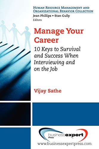 Manage Your Career 10 Keys To Survival And Success When Interviewing And On The [Paperback]