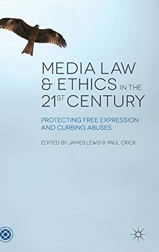 Media Law and Ethics in the 21st Century Protecting Free Expression and Curbing [Hardcover]