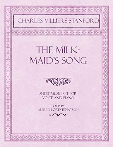Milkmaid's Song - Sheet Music Set For Voice And Piano - Poem By Alfred, Lord Ten [Paperback]