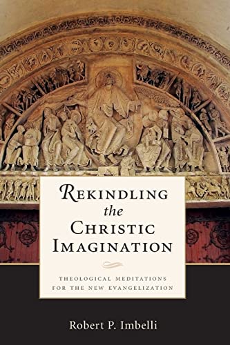 Rekindling The Christic Imagination Theological Meditations For The New Evangel [Paperback]
