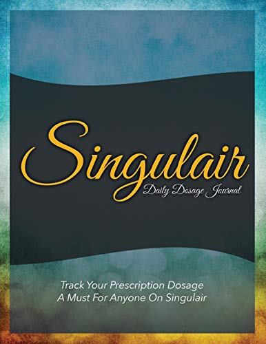 Singulair Daily Dosage Journal  Track Your Prescription Dosage a Must for Anyo [Paperback]